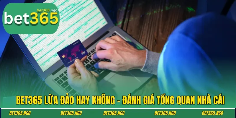 Bet365 lừa đảo hay không - Đánh giá tổng quan nhà cái