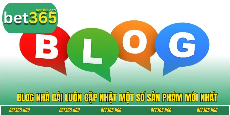 Blog nhà cái luôn cập nhật một số sản phẩm mới nhất