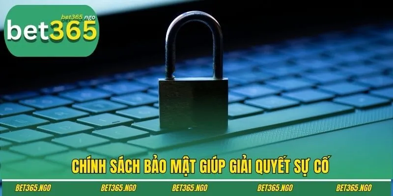 Chính sách bảo mật giúp giải quyết sự cố