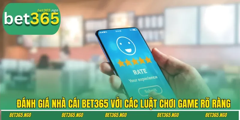 Đánh giá nhà cái Bet365 với các luật chơi game rõ ràng