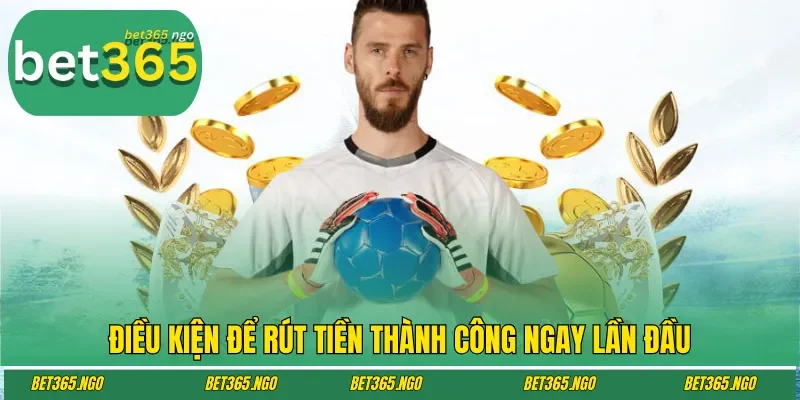 Điều kiện để rút tiền thành công ngay lần đầu
