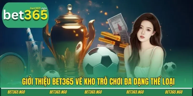 Giới thiệu BET365 về kho trò chơi đa dạng thể loại