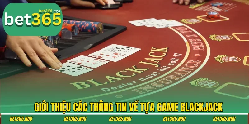 Giới thiệu các thông tin về tựa game Blackjack