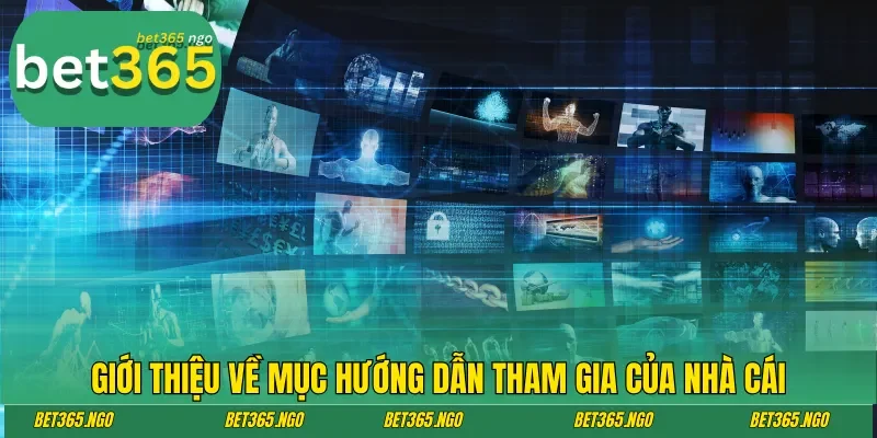 Giới thiệu về mục hướng dẫn tham gia của nhà cái