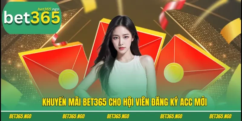 Khuyến mãi Bet365 cho hội viên đăng ký acc mới