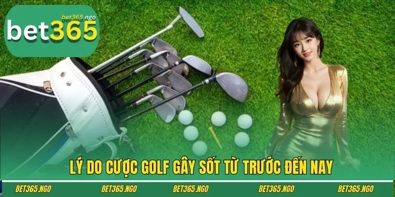 Lý do cược golf gây sốt từ trước đến nay