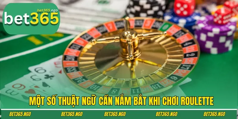 Một số thuật ngữ cần nắm bắt khi chơi Roulette