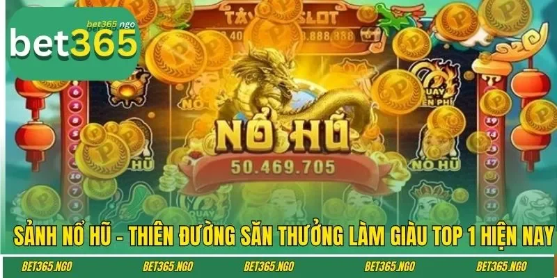 Sảnh Nổ Hũ - Thiên Đường Săn Thưởng Làm Giàu Top 1 Hiện Nay