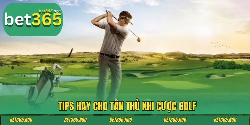 Tips hay cho tân thủ khi cược golf