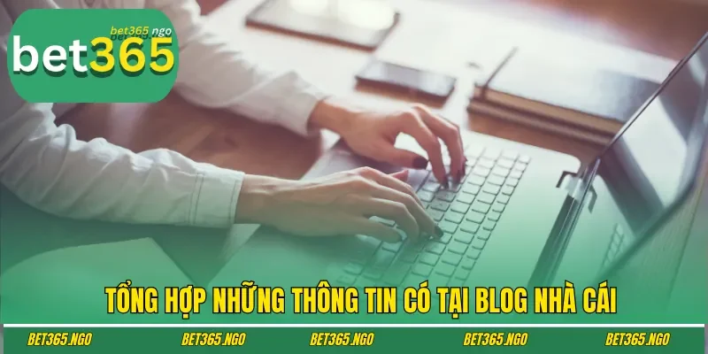 Tổng hợp những thông tin có tại blog nhà cái